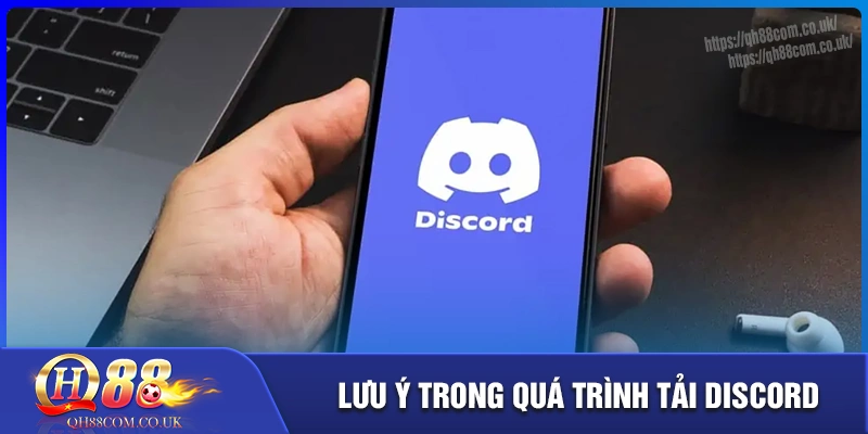 Các lưu ý quan trọng khi thực hiện tải discord