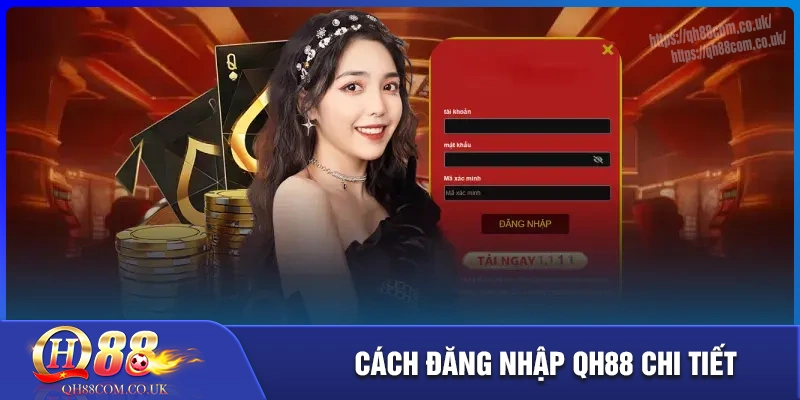 Cách đăng nhập qh88 chi tiết nhất cho hội viên mới