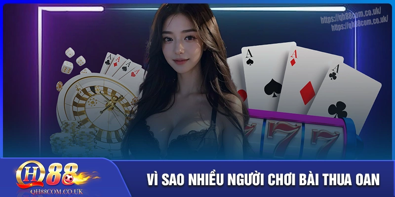 Vì sao nhiều người chơi bài bị thua oan? Vì sao nhiều người chơi bài bị thua oan?